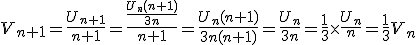 3$V_{n+1}=\frac{U_{n+1}}{n+1}=\frac{\frac{U_{n}(n+1)}{3n}}{n+1}=\frac{U_{n}(n+1)}{3n(n+1)}=\frac{U_{n}}{3n}=\frac{1}{3}\times\frac{U_{n}}{n}=\frac{1}{3}V_{n}